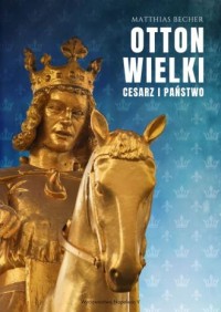 Otton Wielki. Cesarz i państwo - okładka książki