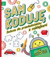 Sam koduję! Zadania dla przedszkolaków - okładka książki