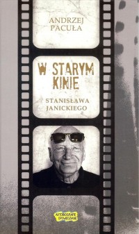 W starym kinie Stanisława Janickiego - okładka książki