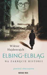 Elbing-elbląg na zakręcie historii - okładka książki