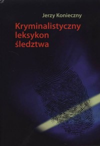 Kryminalistyczny leksykon śledztwa - okładka książki
