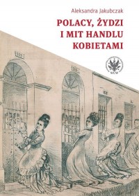 Polacy, Żydzi i mit handlu kobietami - okładka książki