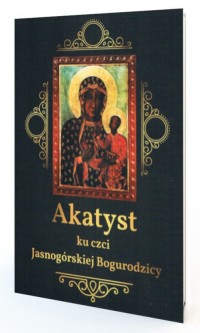Akatyst ku czci Jasnogórskiej Bogurodzicy - okładka książki