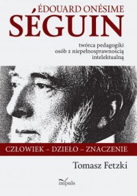 Edouard Onesime Seguin twórca pedagogiki - okładka książki