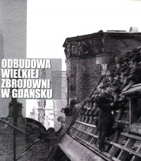 Odbudowa Wielkiej Zbrojowni w Gdańsku - okładka książki