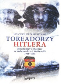 Toreadorzy Hitlera. Hiszpańscy - okładka książki