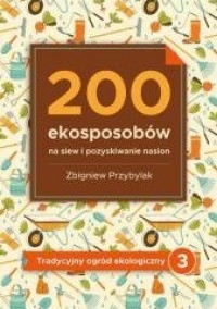 200 ekosposobów na siew i pozyskiwanie - okładka książki