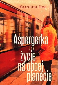 Aspergerka czyli życie na obcej - okładka książki