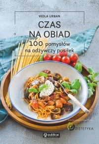 Czas na obiad 100 pomysłów na odżywczy - okładka książki
