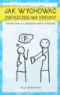 Jak wychować (nie)szczęśliwe dziecko? - okładka książki