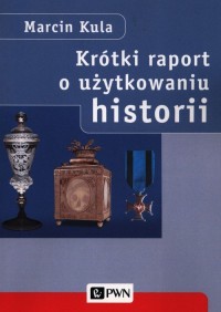 Krótki raport o użytkowaniu historii - okładka książki