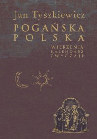 Pogańska Polska. Wierzenia, kalendarz, - okładka książki