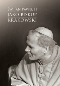 Św. Jan Paweł II jako biskup krakowski. - okładka książki