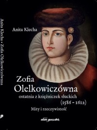 Zofia Olelkowiczówna ostatnia z - okładka książki