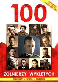 100 Żołnierzy Wyklętych. Bohaterowie - okładka książki