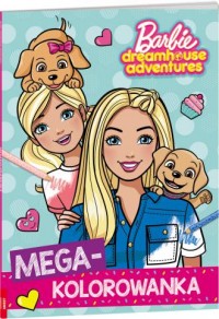 Barbie Dreamhouse Adventures. Megakolorowanka - okładka książki