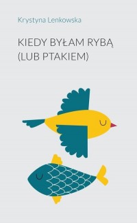 Kiedy byłam rybą (lub ptakiem)/Stowarzyszenie - okładka książki