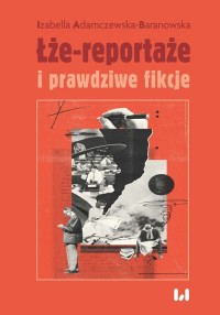 Łże-reportaże i prawdziwe fikcje. - okładka książki