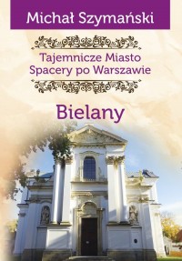 Tajemnicze miasto Bielany. Spacery - okładka książki