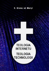 Teologia internetu. Teologia technologii - okładka książki