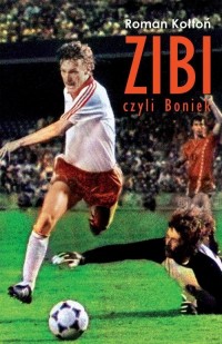 Zibi czyli Boniek. Biografia Zbigniewa - okładka książki