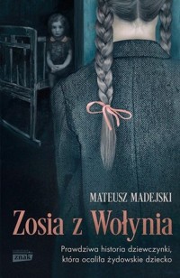 Zosia z Wołynia. Prawdziwa historia - okładka książki