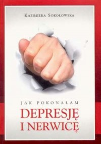 Jak pokonałam depresję i nerwicę - okładka książki