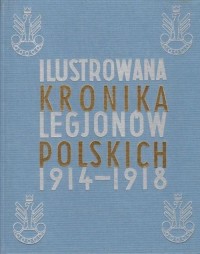Ilustrowana Kronika Legjonów 1914-1918 - okładka książki
