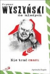 Nie trać czasu. Prymas Wyszyński - okładka książki