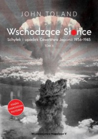 Wschodzące Słońce. Tom 2. Schyłek i upadek Cesarstwa Japonii 1936-1945. Tom 1