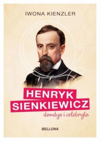 Henryk Sienkiewicz. Dandys i celebryta - okładka książki
