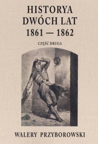 Historya dwóch lat 1961-1862 cz. - okładka książki