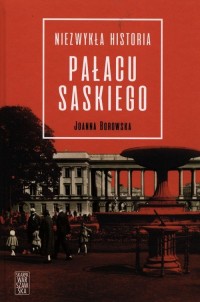 Niezwykła historia pałacu Saskiego - okładka książki