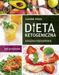 Dieta ketogeniczna. Książka kucharska. - okładka książki