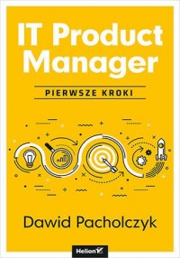 IT Product Manager. Pierwsze kroki - okładka książki