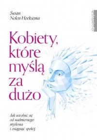 Kobiety które myślą za dużo. Jak - okładka książki