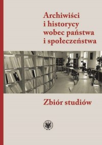 Archiwiści i historycy wobec państwa - okładka książki