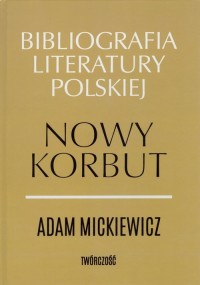 Nowy Korbut Adam Mickiewicz. Twórczość - okładka książki