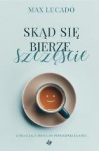 Skąd bierze się szczęście - okładka książki