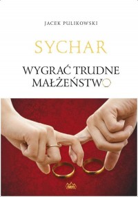 Sychar. Wygrać trudne małżeństwo - okładka książki