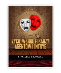 Życie wśród pisarzy agentów i intryg - okładka książki