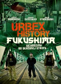 Urbex History Fukushima. Wchodzimy - okładka książki