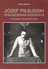Józef Piłsudski. Sfałszowana biografia - okładka książki
