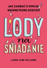 Lody na śniadanie. Jak odkryć swoje - okładka książki