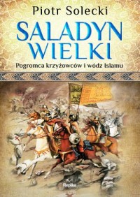 Saladyn Wielki. Pogromca krzyżowców - okładka książki