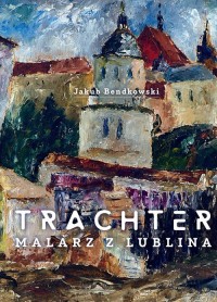 Trachter. Malarz z Lublina - okładka książki