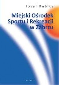 Miejski Ośrodek Sportu i Rekreacji - okładka książki