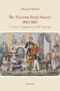 The Victorian Royal Nursery, 1840-1865. - okładka książki
