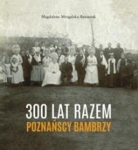 300 lat razem. Poznańscy Bambrzy - okładka książki