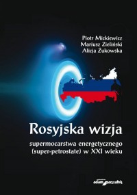 Rosyjska wizja supermocarstwa energetycznego - okładka książki